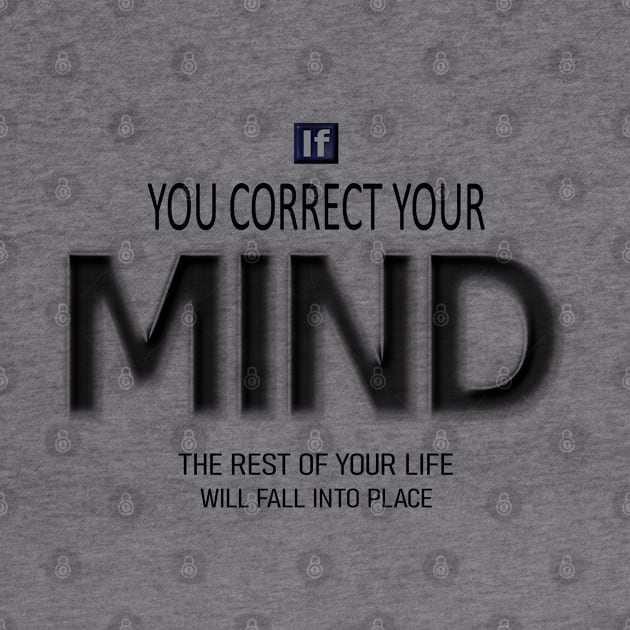 If you correct your mind, the rest of your life will fall into place- Lao Tzu quote by FlyingWhale369